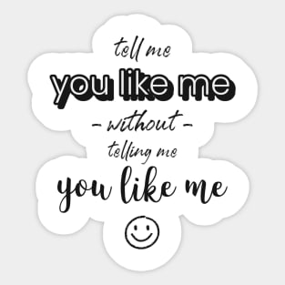 Tell me without telling me Like me Sticker